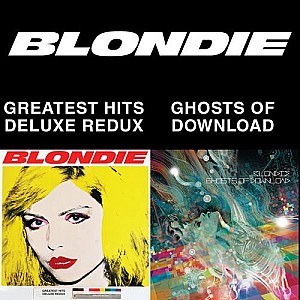 Blondie - Blondie 4(0)-Ever: Greatest Hits Deluxe Redux / Ghosts Of Download