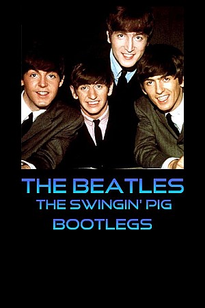 The Beatles - The Swingin Pig (Bootlegs)
