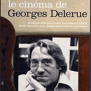 Le cinéma de Georges Delerue (Musiques célèbres ou rares, inoubliables et inédits)