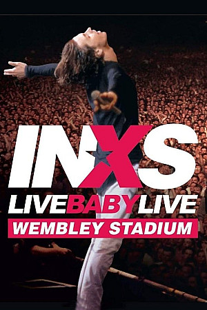 INXS: Live Baby Live - Wembley Stadium