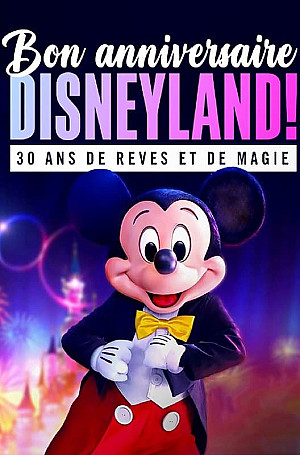 Bon anniversaire Disneyland, 30 ans de rêves et de magie