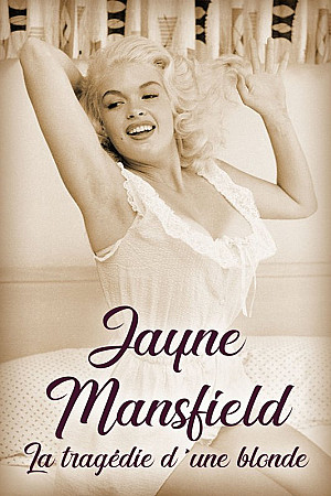 Jayne Mansfield - La tragédie d'une blonde