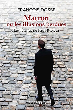 Macron ou les illusions perdues - François Dosse