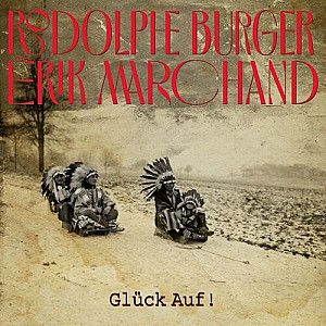 Rodolphe Burger &amp; Erik Marchand - Glück auf !