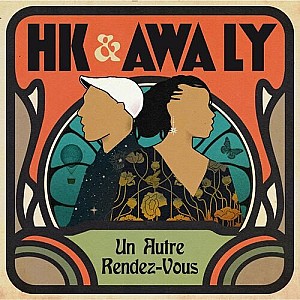 HK &amp; Awa Ly - Un Autre Rendez-Vous