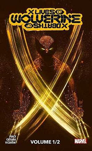 X Men : X Lives / X Deaths of Wolverine, Volume 1