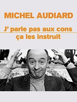 Michel Audiard : "J’parle pas aux cons, ça les instruit"