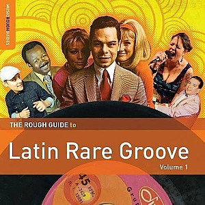 The Rough Guide To Latin Rare Groove (Volume 1)
