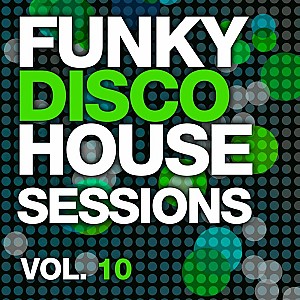 Funky Disco House Sessions Vol. 10