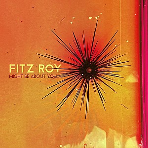 Fitz Roy - Might Be About You 