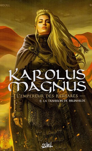 Karolus Magnus, l'Empereur des Barbares, Tome 2 : La Trahison de Brunhilde