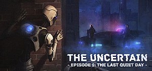 The Uncertain: Episode 1 – The Last Quiet Day