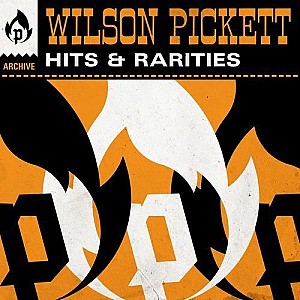Wilson Pickett - Hits &amp; Rarities