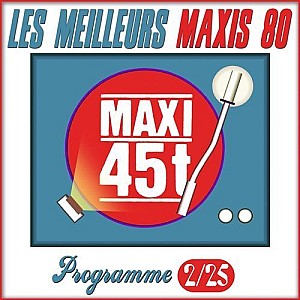 Maxis 80 : Programme 2/25 (Les meilleurs maxi 45T des années 80)