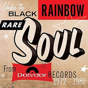 Under The Black Rainbow: Rare Soul From Polydor Records 1972-1980