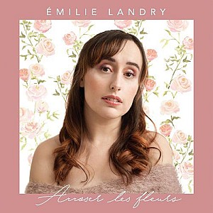 Émilie Landry – Arroser les fleurs