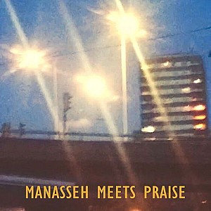Manasseh &amp; Praise – Manasseh Meets Praise