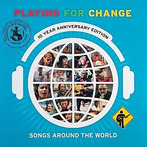 Playing for Change – Songs Around The World (10 Year Anniversary Edition)